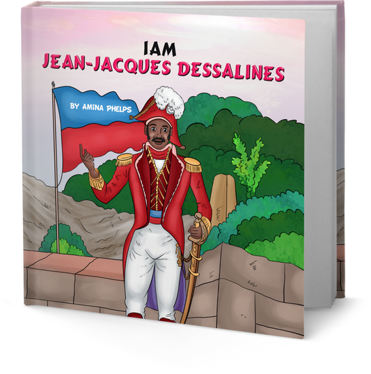 IAM Jean-Jacques Dessalines (I AM The Haitian Revolution Book 4 of 5)