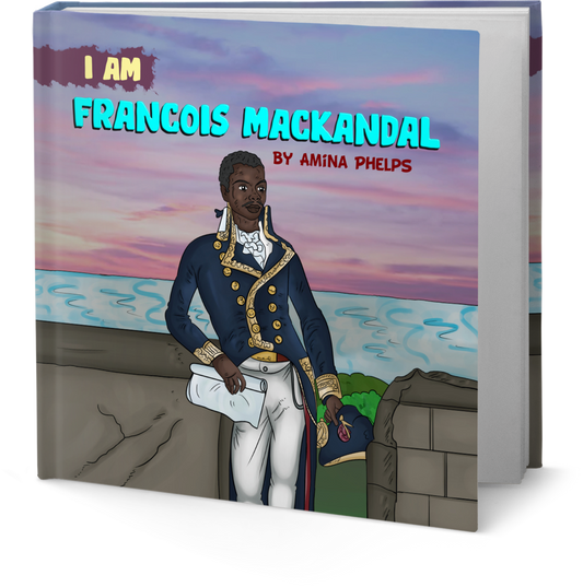 IAM Francois Makandal (I AM The Haitian Revolution Book 1 of 5)