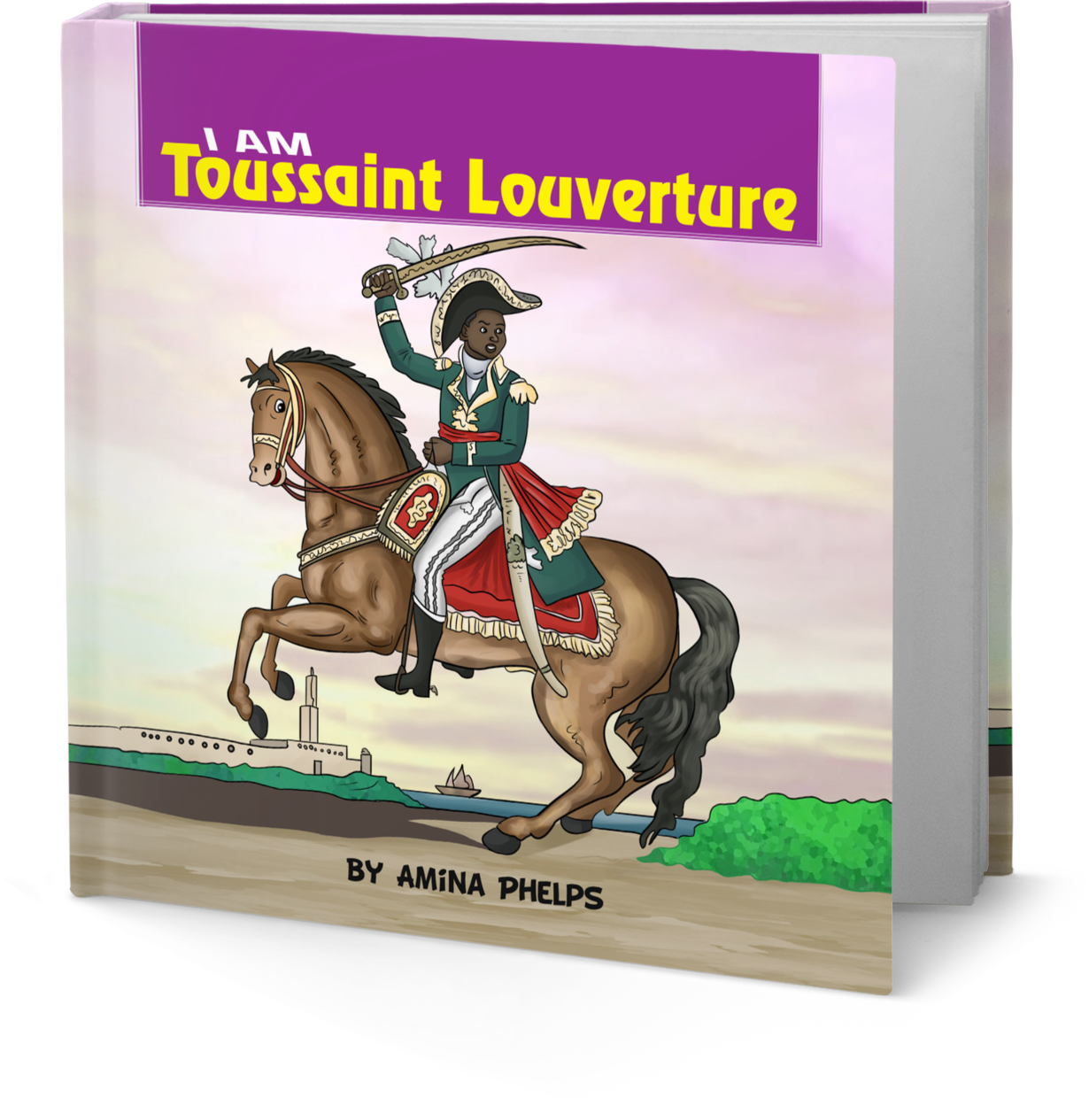 IAM Toussaint Louverture (I AM The Haitian Revolution Book 3 of 5)