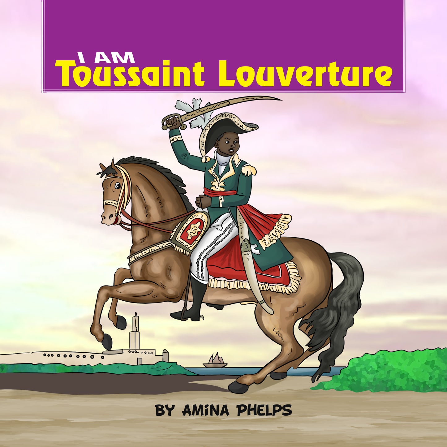 IAM Toussaint Louverture (I AM The Haitian Revolution Book 3 of 5)